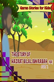 Quran Stories for Kids - Story of Hazrat Bilal Ibn Rabah(RA) Part 2