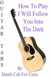How To Play I Will Follow You Into The Dark By Death Cab For Cutie - Guitar Tabs