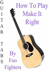 How To Play "Make It Right" By Foo Fighters - Guitar Tabs