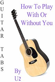 How To Play With Or Without You By U2 - Guitar Tabs