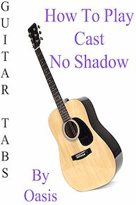 How To Play Cast No Shadow By Oasis - Guitar Tabs