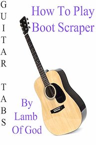 How To Play Boot Scraper By Lamb Of God - Guitar Tabs