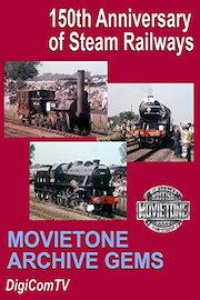 Movietone Archive Gems - 150th. Anniversary of Steam Railways
