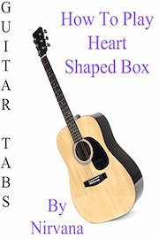 How To Play Heart Shaped Box By Nirvana - Guitar Tabs