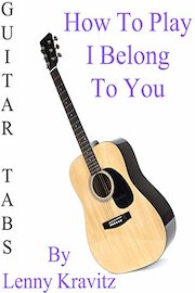 How To Play "I Belong To You" By Lenny Kravitz - Guitar Tabs