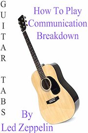 How To Play "Communication Breakdown" By Led Zeppelin - Guitar Tabs