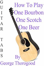 How To Play "One Bourbon One Scotch One Beer" By George Thorogood - Guitar Tabs