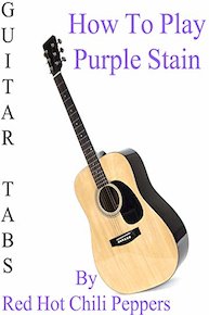 How To Play Purple Stain By Red Hot Chili Peppers - Guitar Tabs