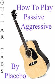 How To Play Passive Aggressive By Placebo - Guitar Tabs