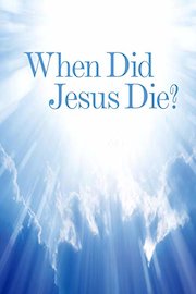 When Did Jesus Die?