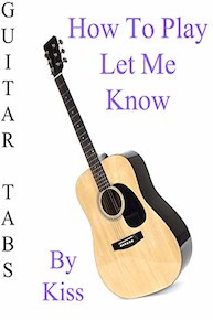 How To Play Let Me Know By Kiss - Guitar Tabs