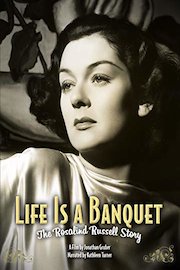 Life Is A Banquet - The Rosalind Russell Story