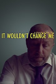 It Wouldn't Change Me poster
