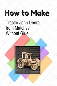 How to Make Tractor John Deere from Matches Without Glue