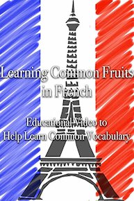 Learning Common Fruits in French Educational Video to Help Learn Common Vocabulary