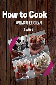 Homemade Ice Cream 4 Ways