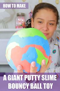 How to Make a Giant Putty Slime Bouncy Ball Toy