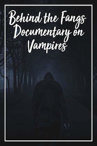 Behind the Fangs Documentary on Vampires