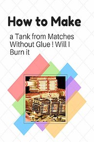 How to Make a Tank from Matches Without Glue ! Will I Burn it