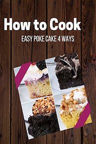 Easy Poke Cake 4 Ways