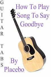 How To Play Song To Say Goodbye By Placebo - Guitar Tabs