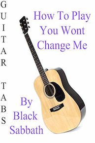 How To Play You Wont Change Me By Black Sabbath - Guitar Tabs