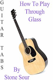 How To Play "Through Glass" By Stone Sour - Guitar Tabs