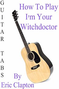 How To Play "I'm Your Witchdoctor" By Eric Clapton - Guitar Tabs