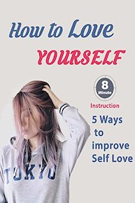 How to Love Yourself: 5 Ways to Improve Self Love