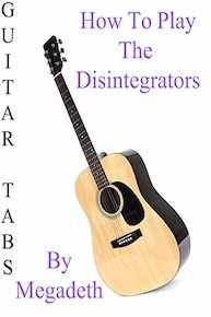 How To Play The Disintegrators By Megadeth - Guitar Tabs