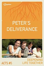 Acts #5 (Deepening Life Together) Peter?s Deliverance