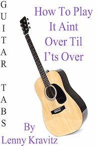 How To Play "It Ain't Over Til It's Over" By Lenny Kravitz - Guitar Tabs