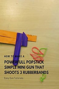 How to make a Powerfiull Popstick simple mini Gun that Shoots 3 Rubberbands - Easy Gun Tutorials