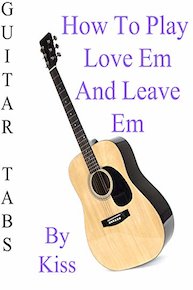 How To Play Love Em And Leave Em By Kiss - Guitar Tabs
