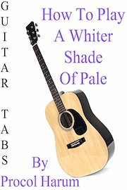 How To Play "A Whiter Shade Of Pale" By Procol Harum - Guitar Tabs