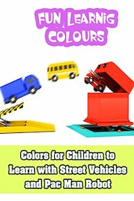 Colors for Children to Learn with Street Vehicles and Pac Man Robot