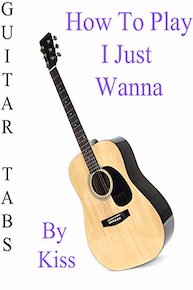How To Play I Just Wanna By Kiss - Guitar Tabs