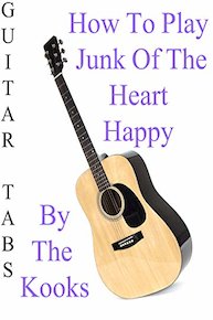 How To Play Junk Of The Heart Happy By The Kooks - Guitar Tabs