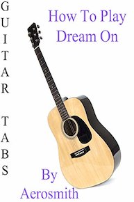 How To Play Dream On By Aerosmith - Guitar Tabs