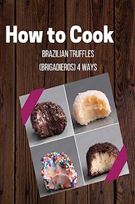 Brazilian Truffles (Brigadieros) 4 Ways