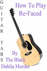 How To Play Re-Faced By The Black Dahlia Murder - Guitar Tabs