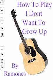How To Play I Don't Want To Grow Up By Ramones - Guitar Tabs