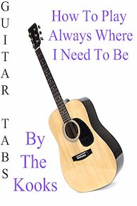 How To Play Always Where I Need To Be By The Kooks - Guitar Tabs