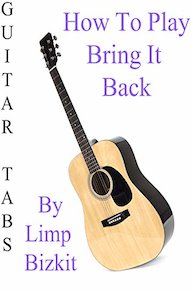 How To Play Bring It Back By Limp Bizkit - Guitar Tabs