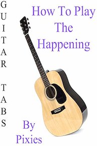 How To Play "The Happening" By Pixies - Guitar Tabs