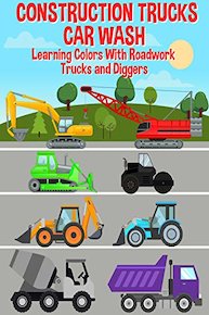 Construction Trucks Car Wash - Learning Colors With Roadwork Trucks and Diggers
