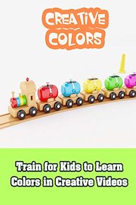 Train for Kids to Learn Colors in Creative Videos