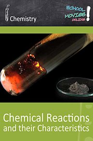 Chemical Reactions and Their Characteristics - School Movie on Chemistry