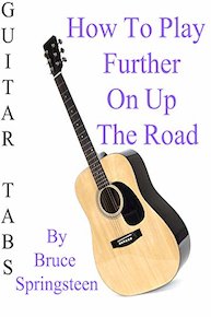 How To Play Further On Up The Road By Bruce Springsteen - Guitar Tabs