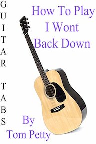 How To Play I Wont Back Down By Tom Petty - Guitar Tabs